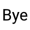 Bye
